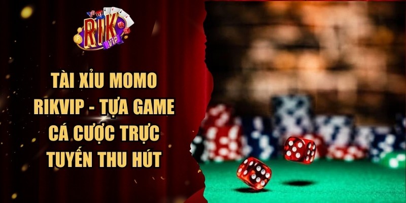 Tài Xỉu Momo Rikvip